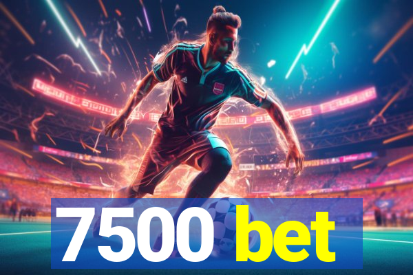 7500 bet